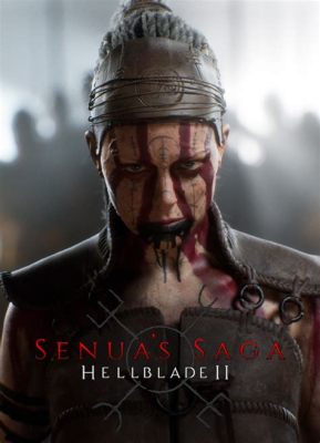 Hellblade: Senua's Sacrifice! An Epic Journey Through Norse Mythology and Psychological Trauma